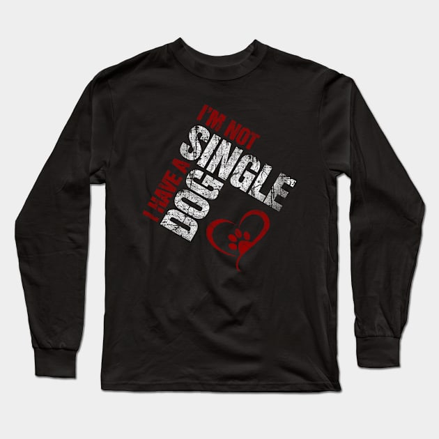 I'm Not Single I Have a Dog Long Sleeve T-Shirt by norules